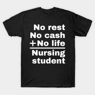 No rest, cash, life: Nursing student T-Shirt